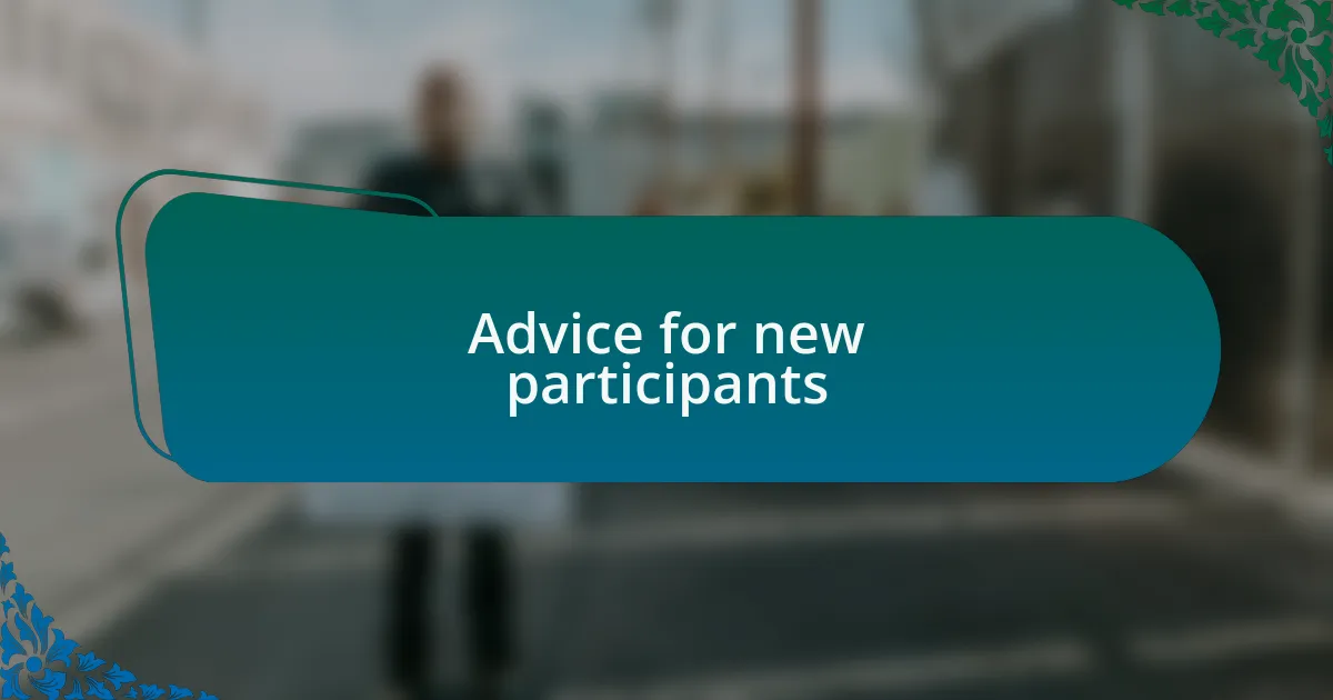 Advice for new participants