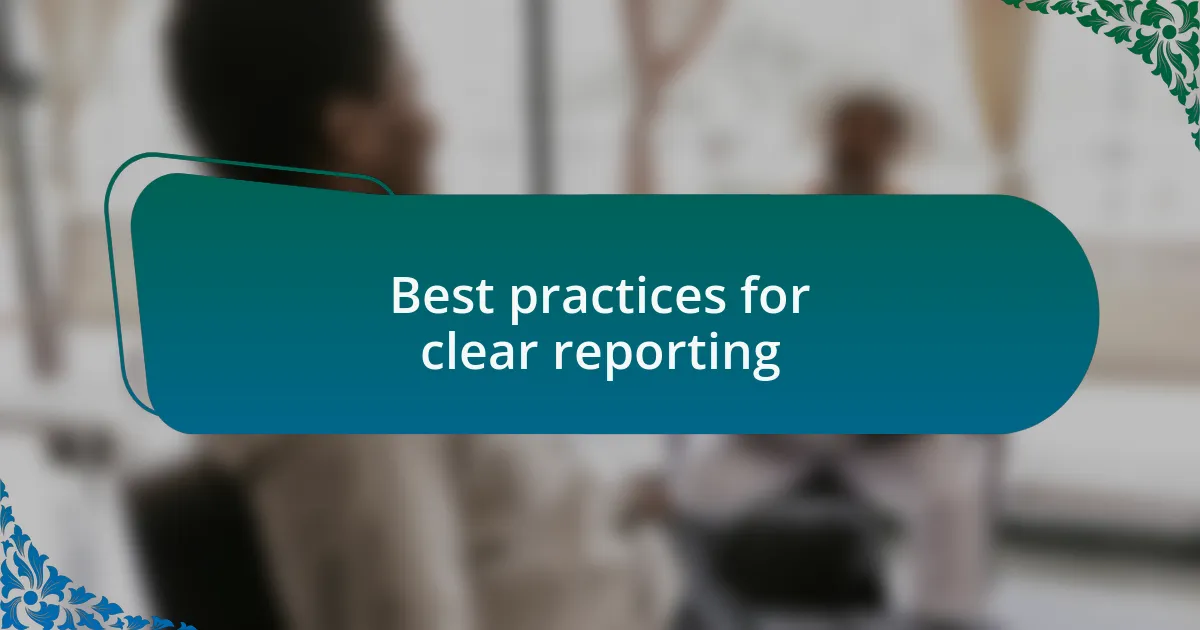 Best practices for clear reporting