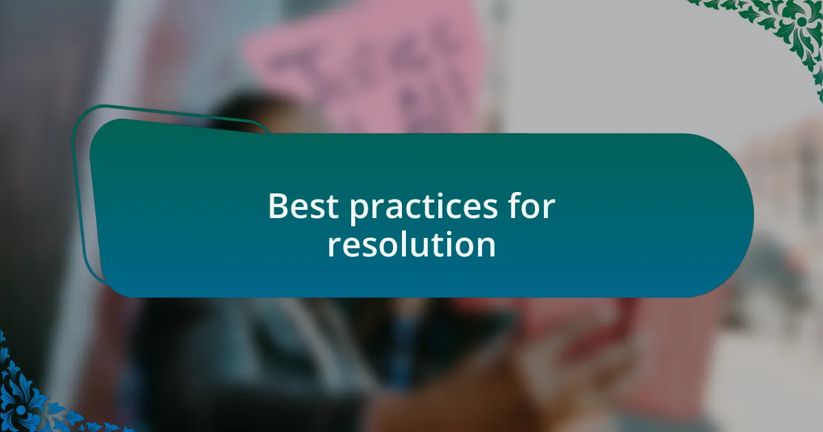 Best practices for resolution