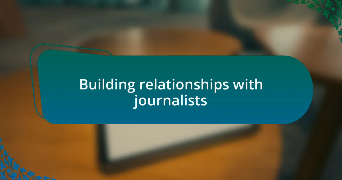 Building relationships with journalists
