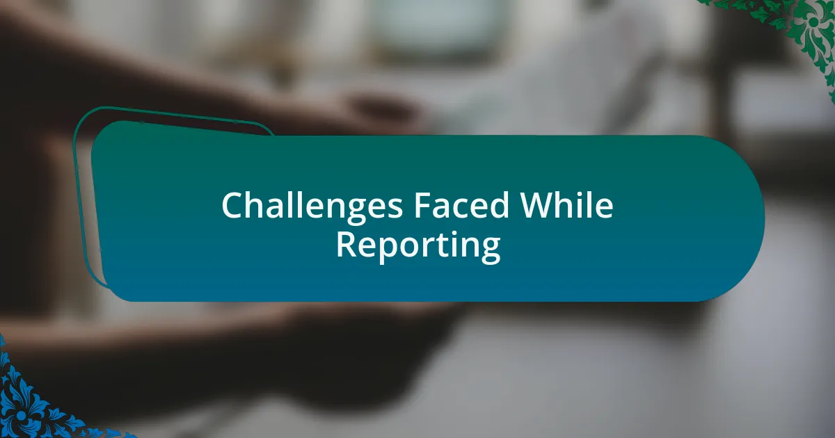 Challenges Faced While Reporting