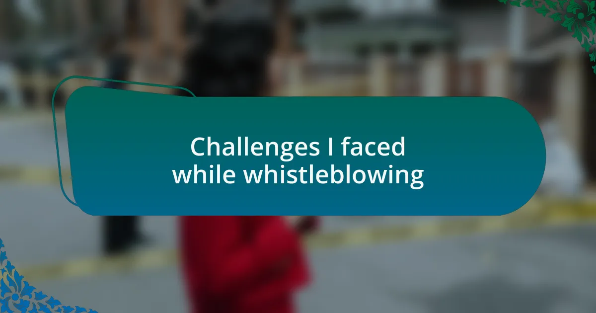Challenges I faced while whistleblowing