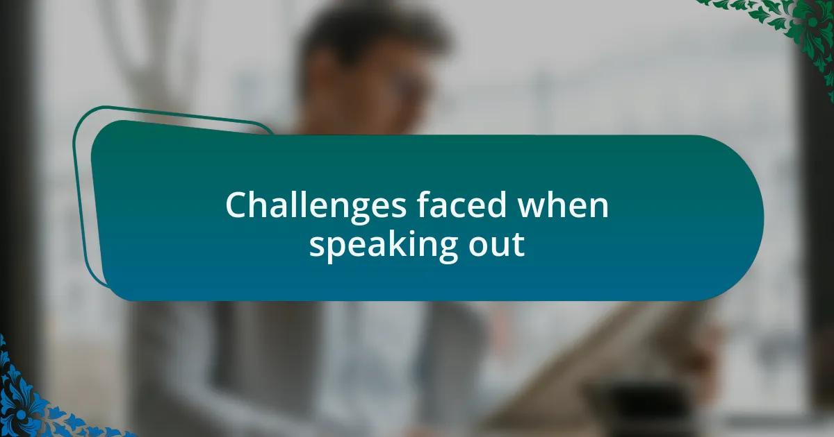 Challenges faced when speaking out
