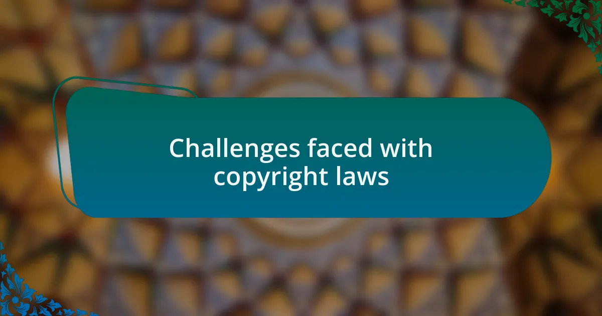 Challenges faced with copyright laws