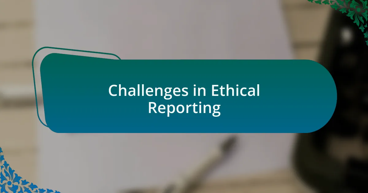 Challenges in Ethical Reporting