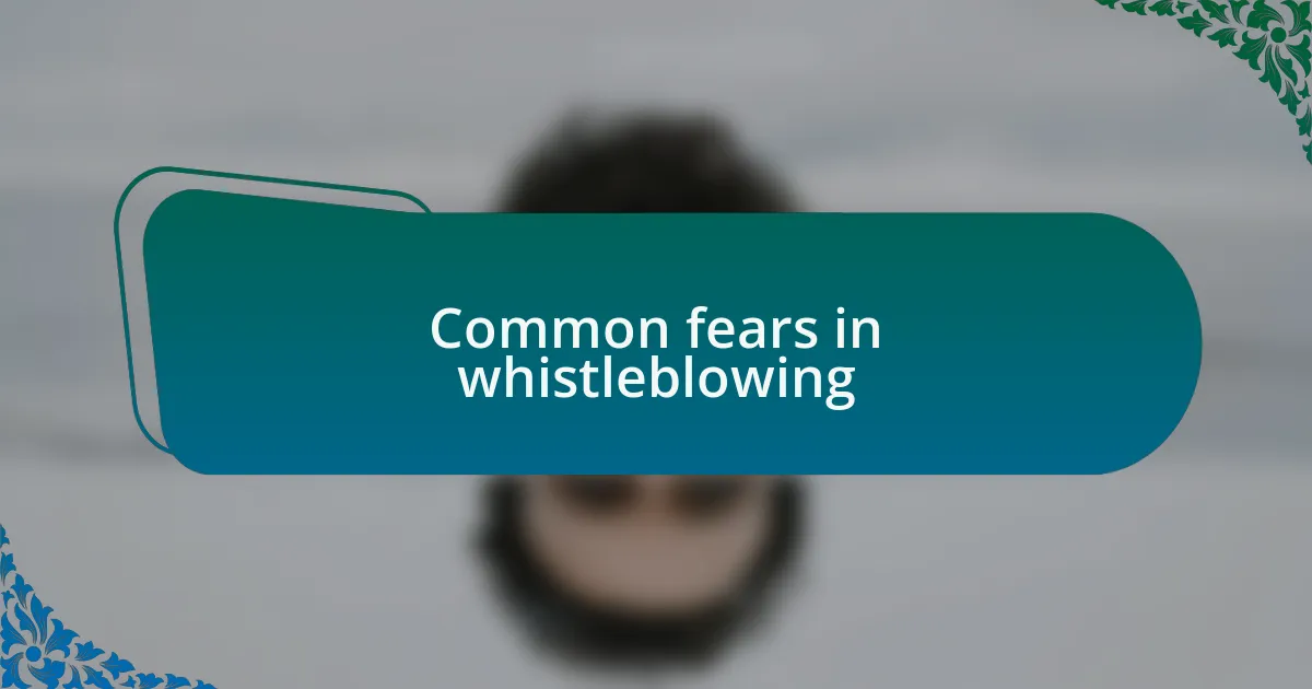 Common fears in whistleblowing