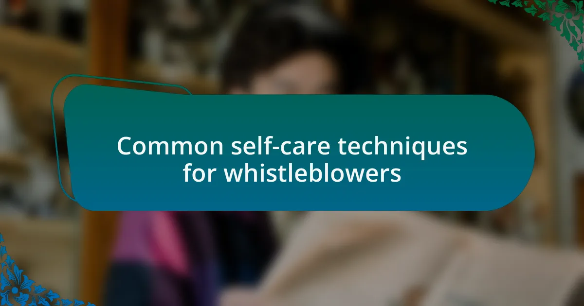 Common self-care techniques for whistleblowers