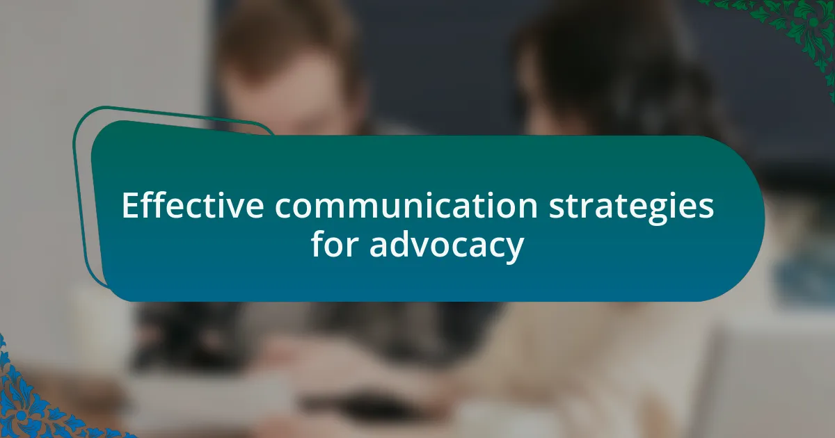 Effective communication strategies for advocacy