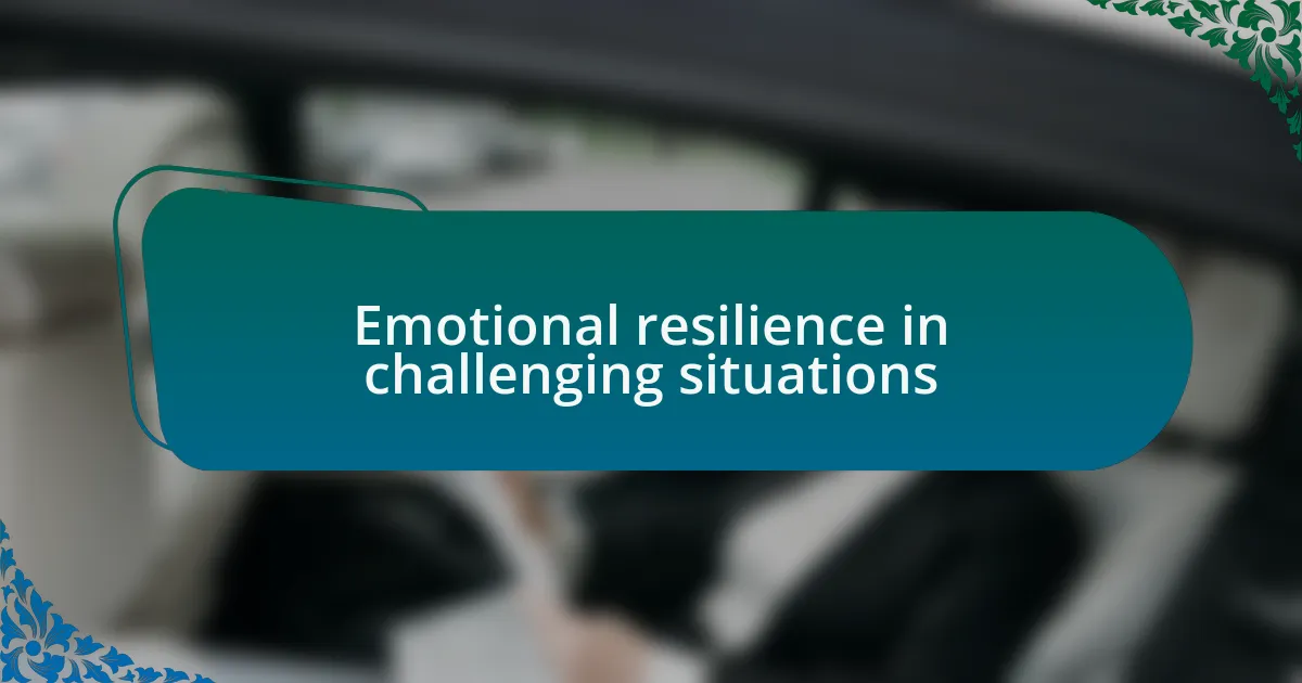 Emotional resilience in challenging situations
