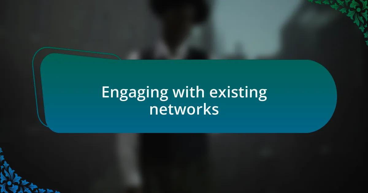 Engaging with existing networks