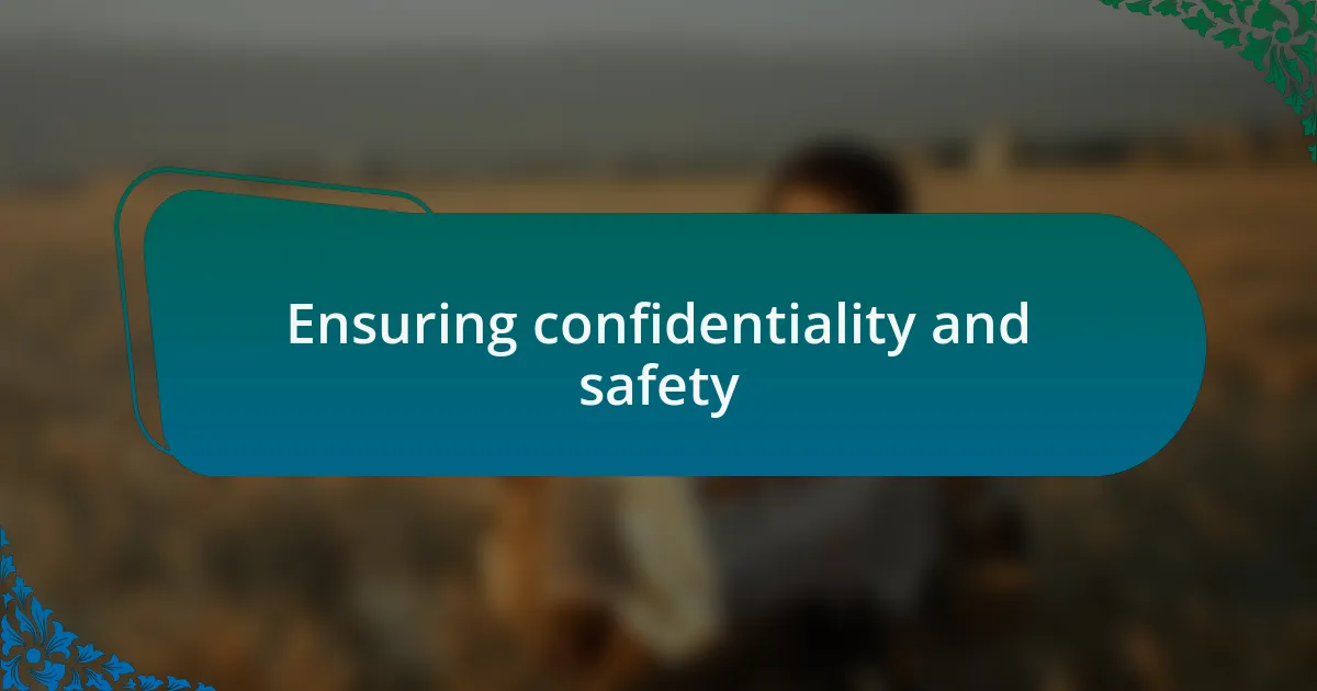 Ensuring confidentiality and safety