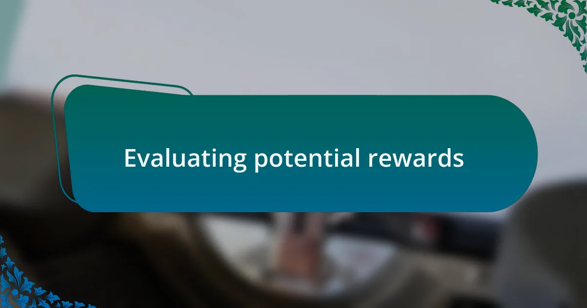 Evaluating potential rewards