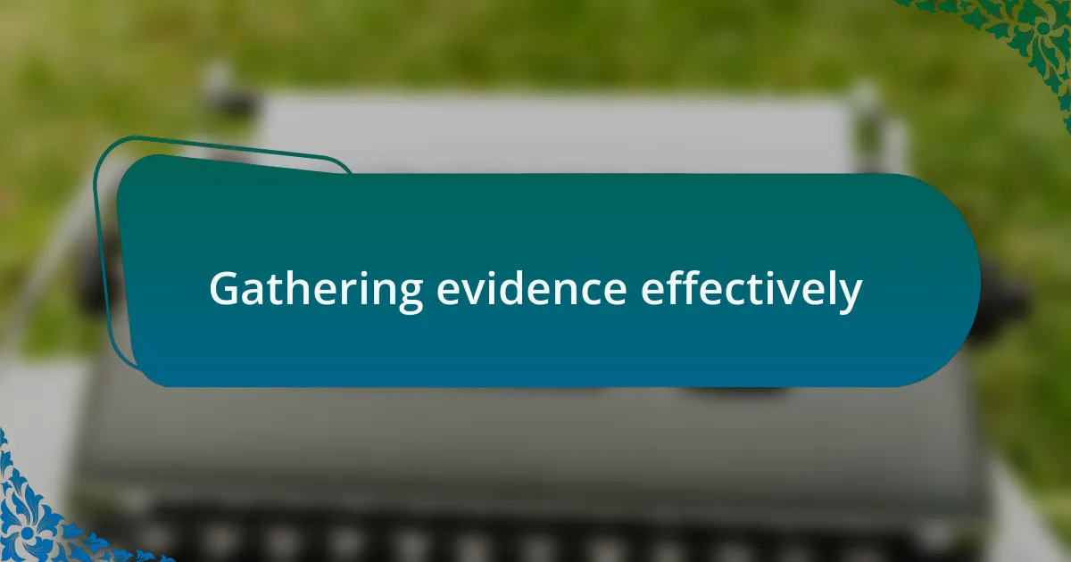 Gathering evidence effectively