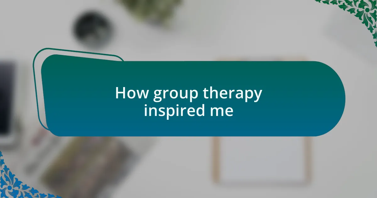 How group therapy inspired me