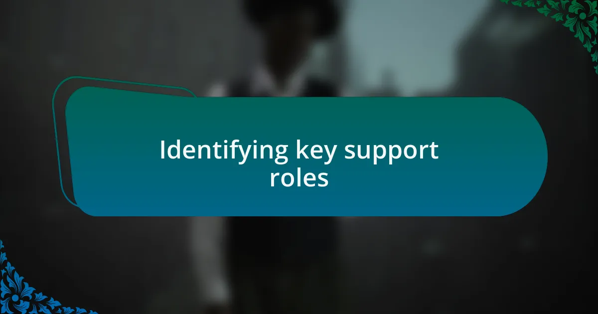 Identifying key support roles