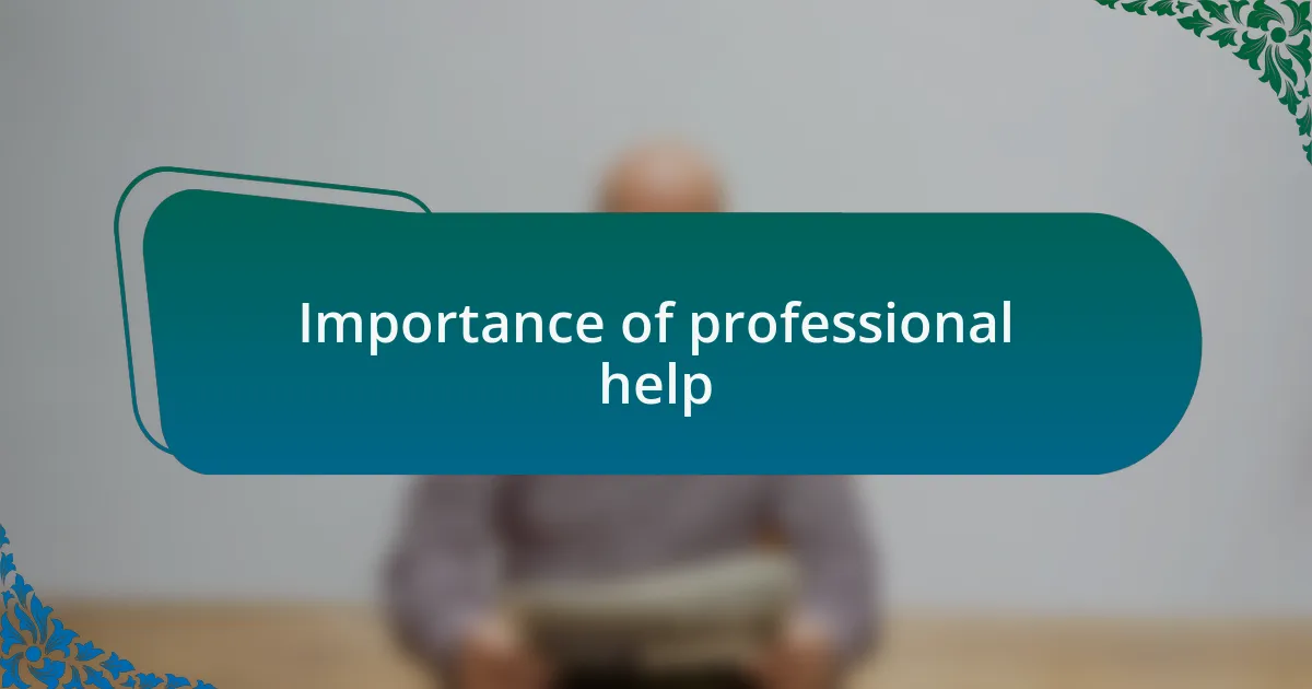 Importance of professional help