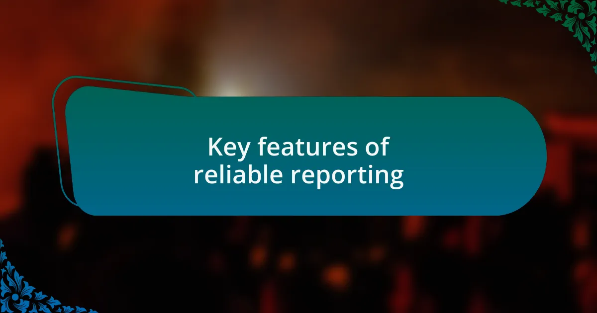 Key features of reliable reporting