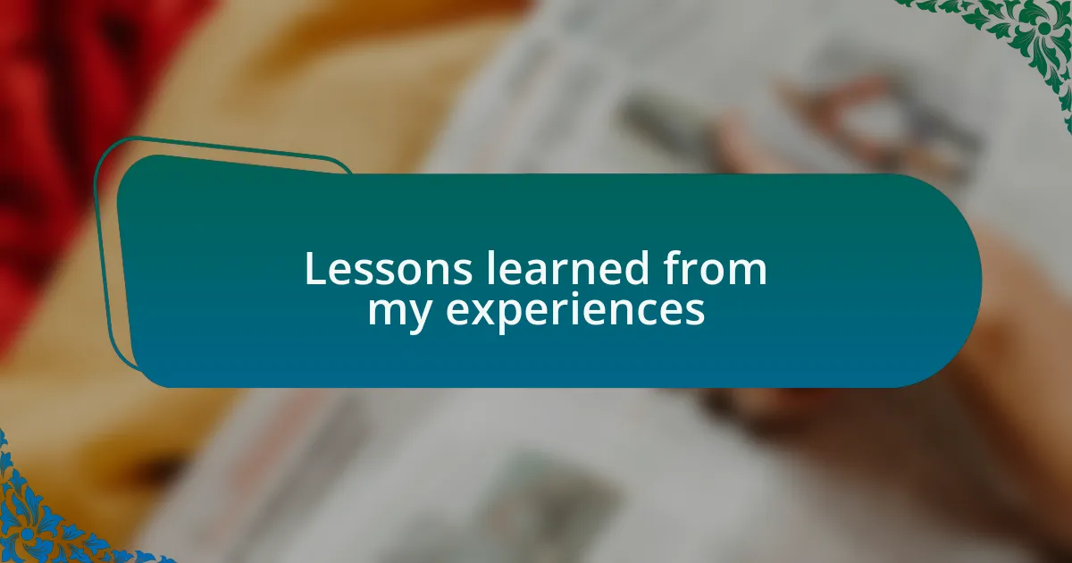 Lessons learned from my experiences