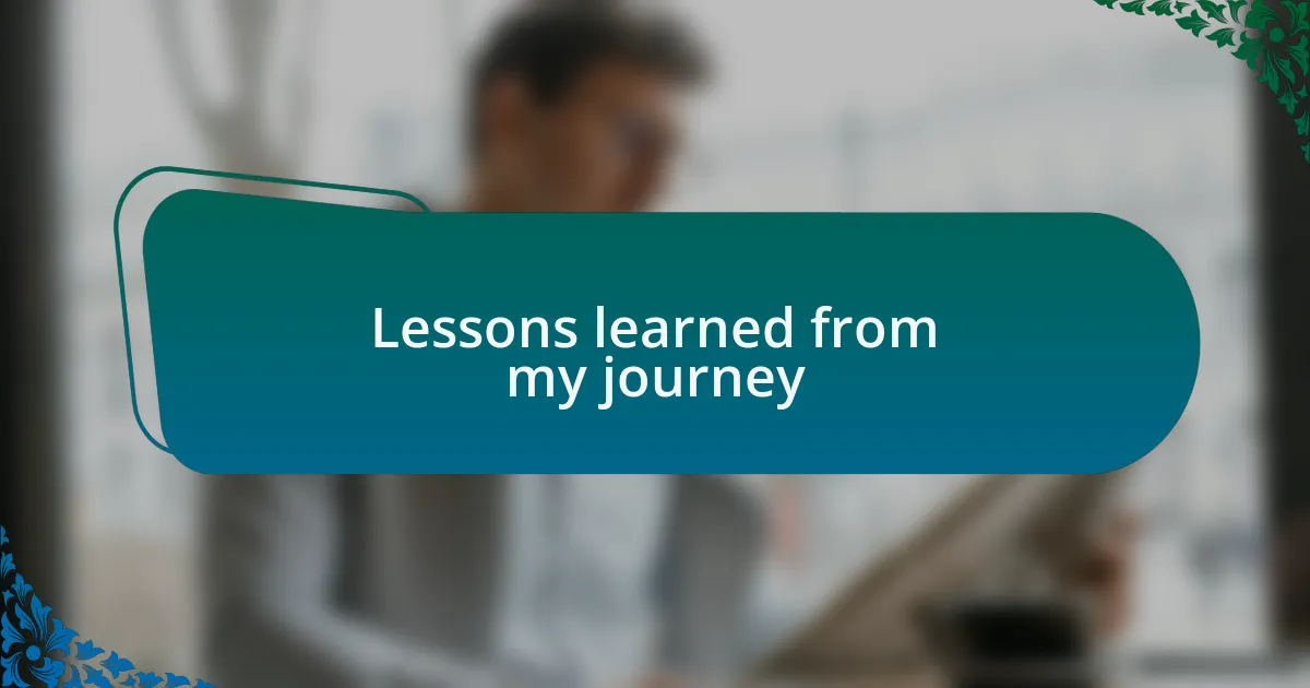 Lessons learned from my journey