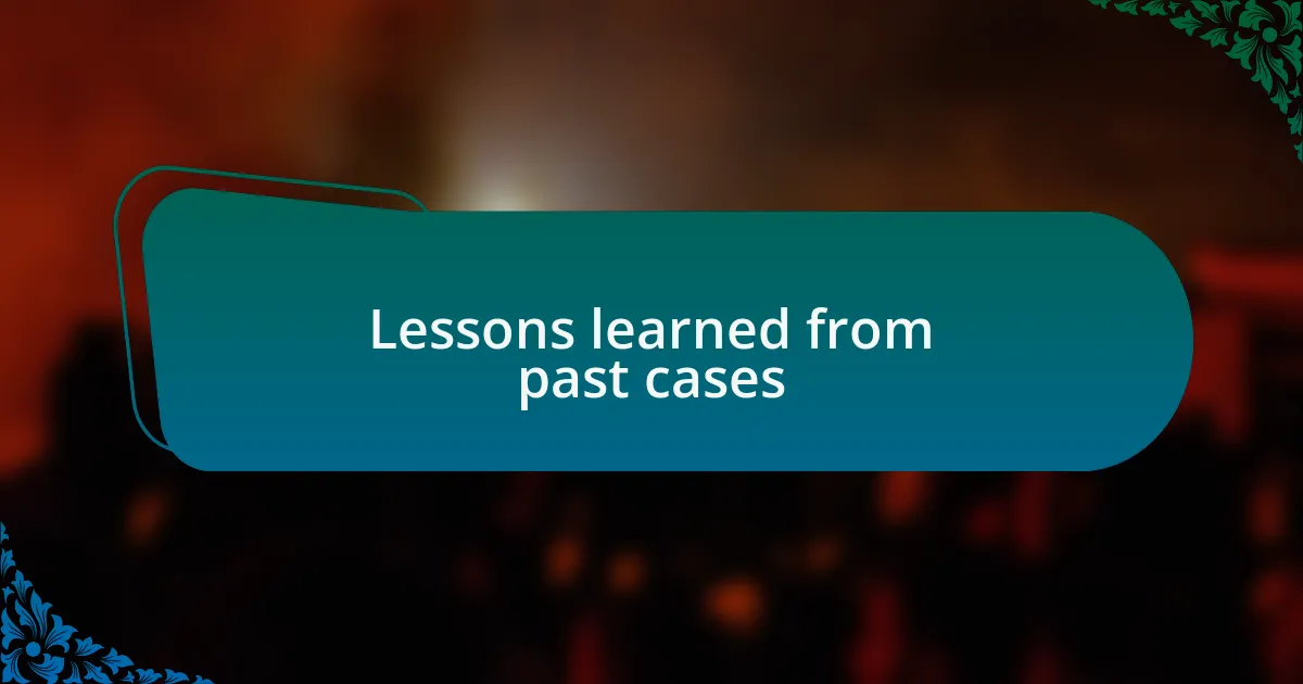Lessons learned from past cases