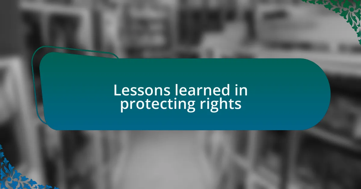 Lessons learned in protecting rights