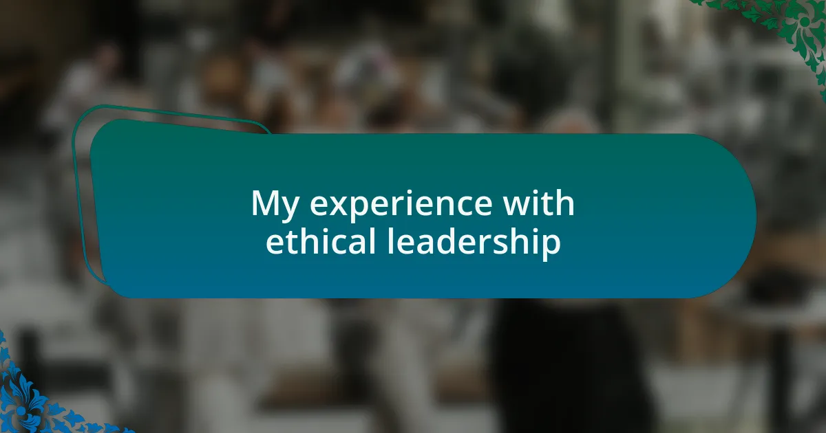 My experience with ethical leadership