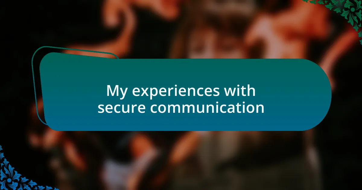 My experiences with secure communication