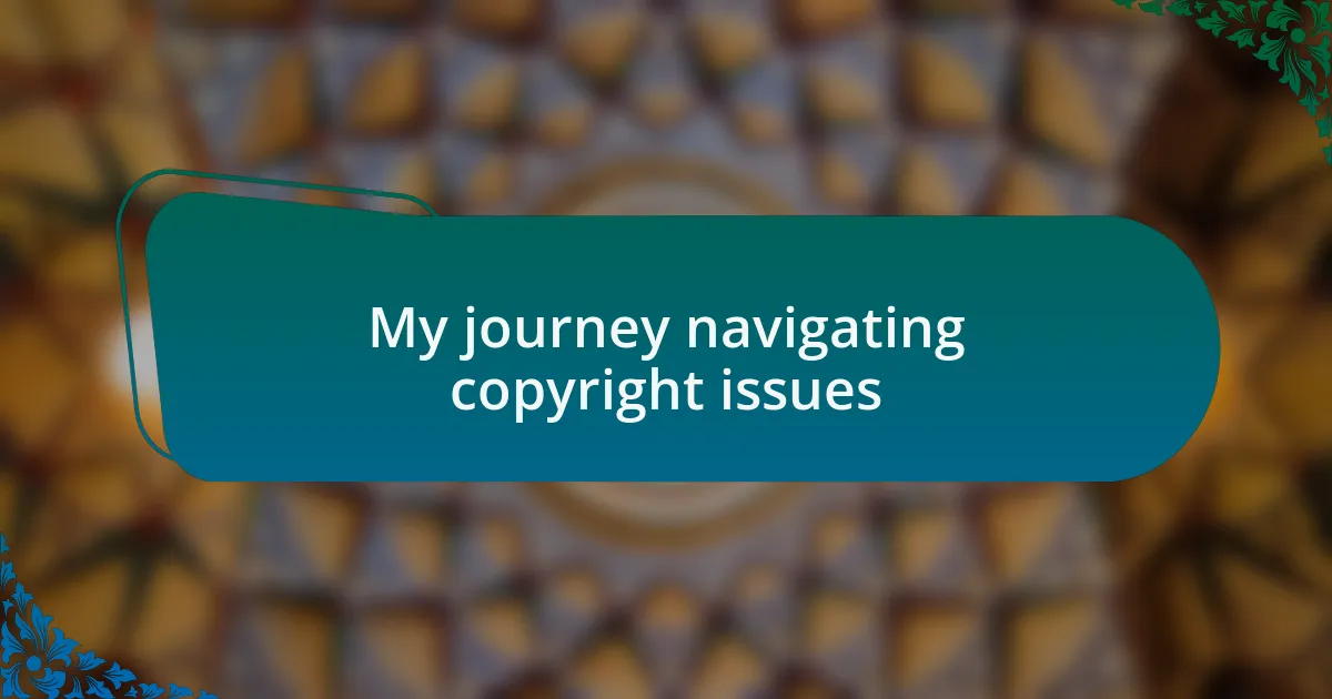 My journey navigating copyright issues