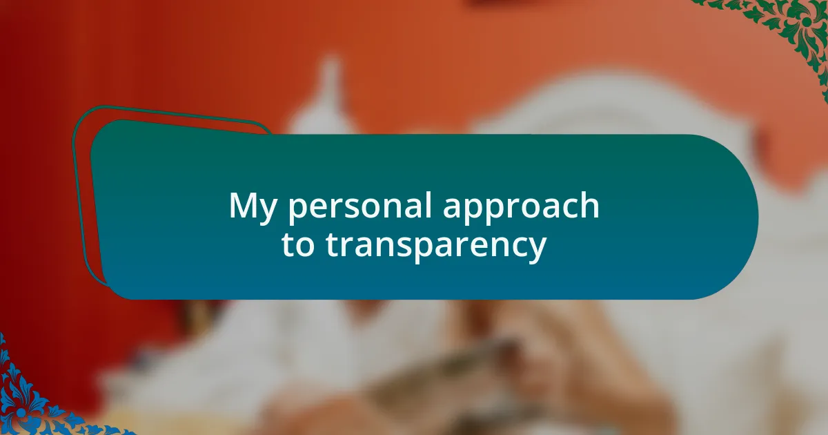 My personal approach to transparency