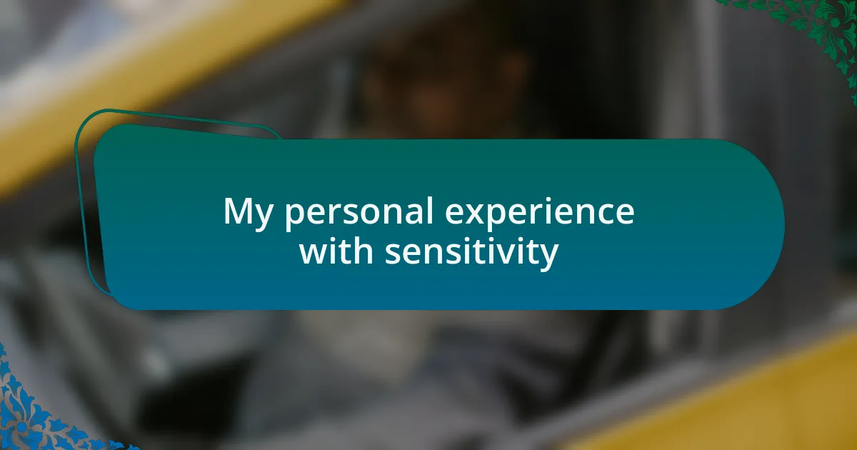 My personal experience with sensitivity