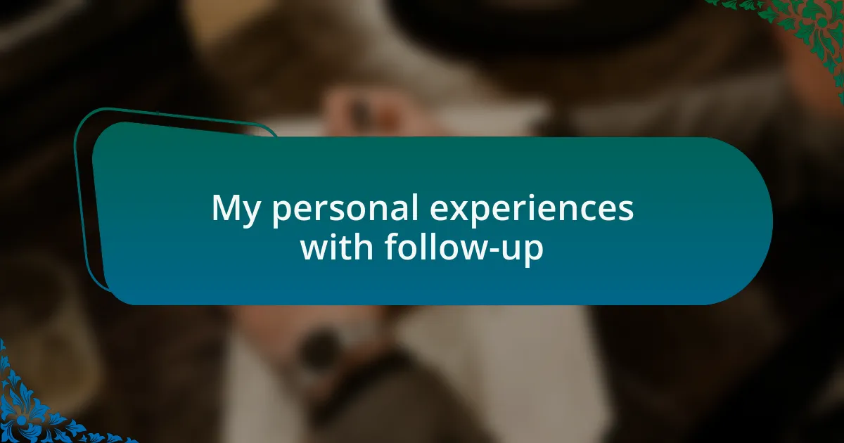 My personal experiences with follow-up