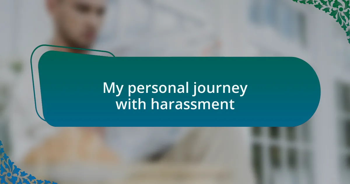My personal journey with harassment