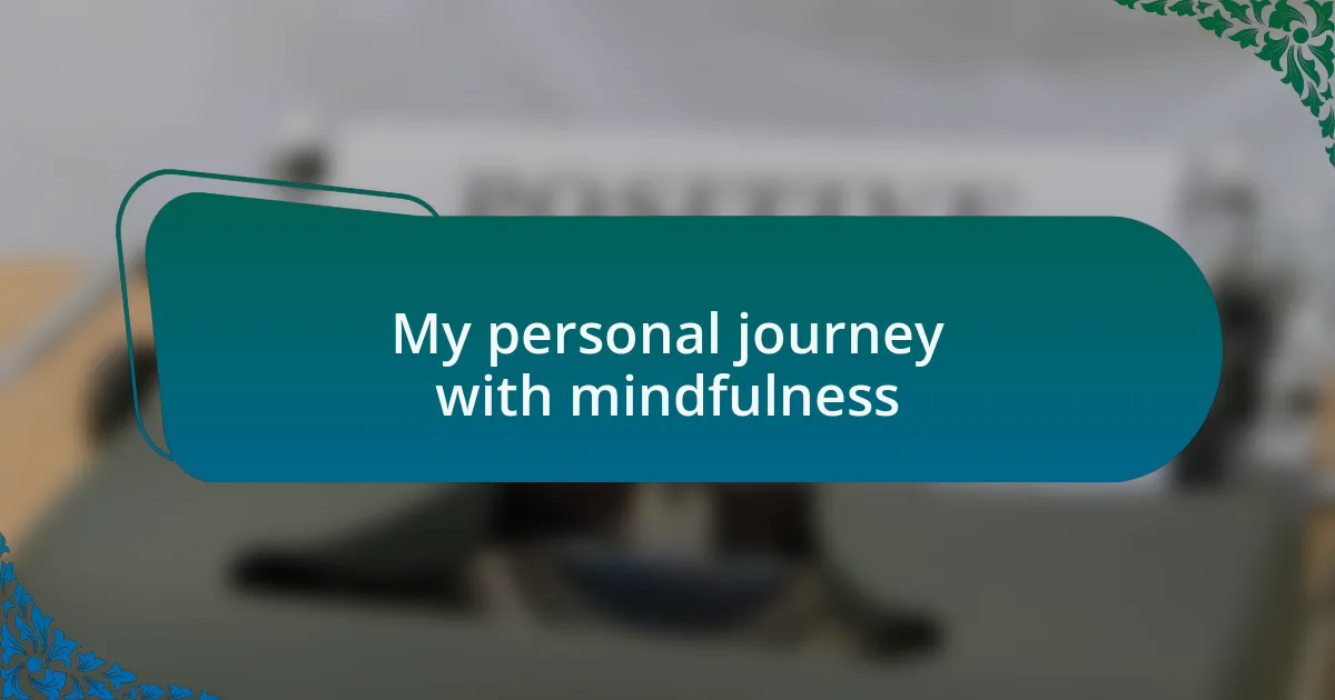 My personal journey with mindfulness