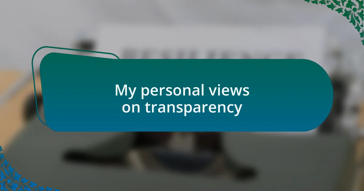 My personal views on transparency