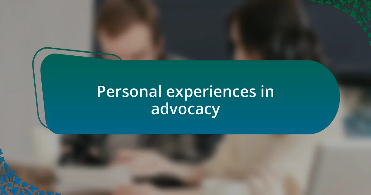 Personal experiences in advocacy