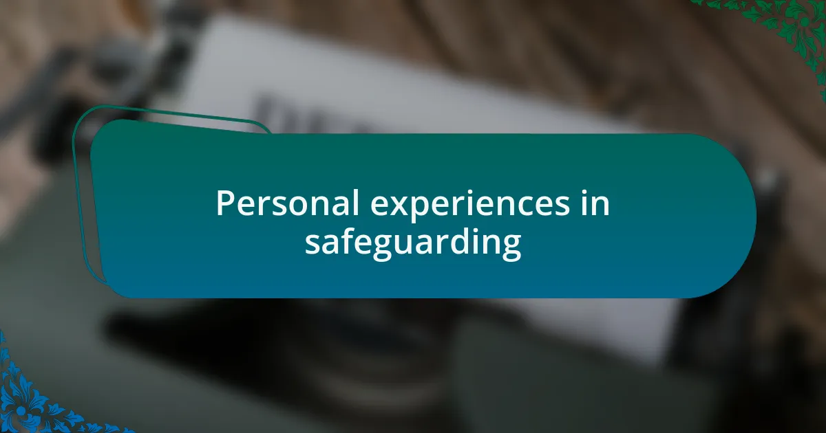 Personal experiences in safeguarding