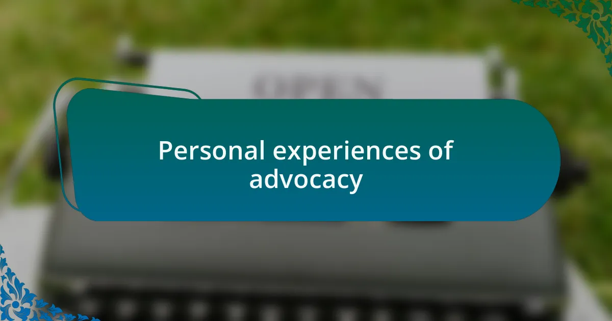 Personal experiences of advocacy