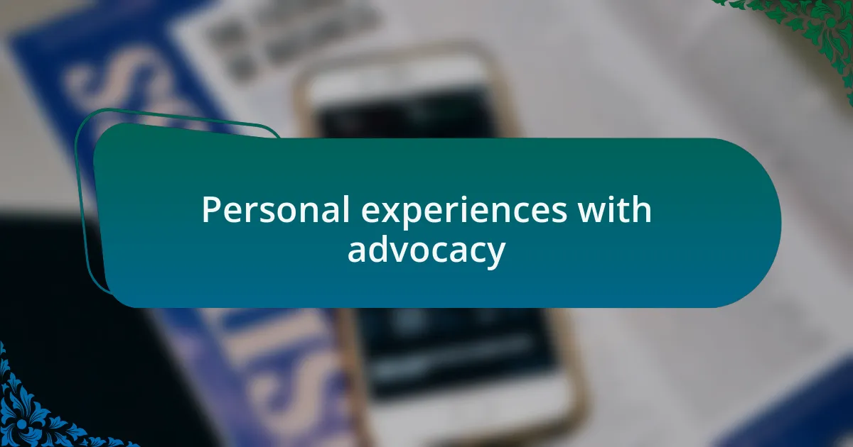 Personal experiences with advocacy