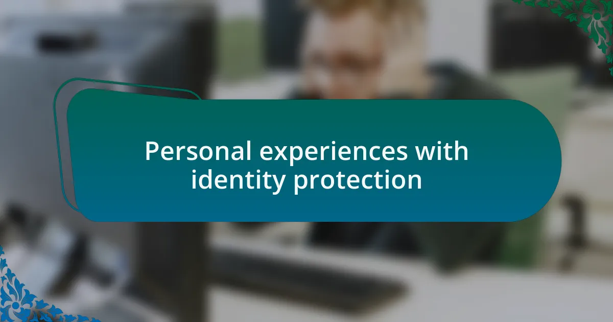 Personal experiences with identity protection