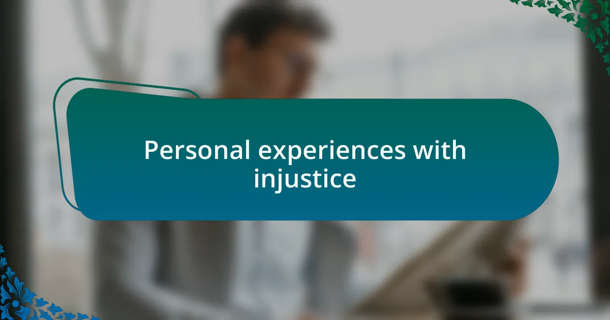 Personal experiences with injustice