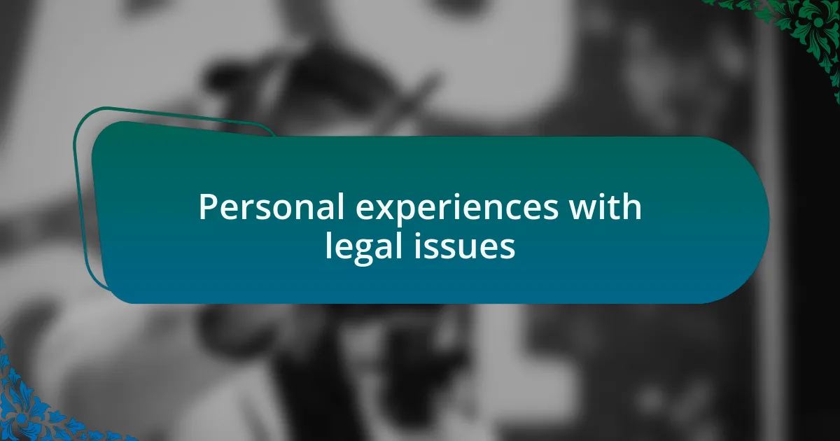 Personal experiences with legal issues