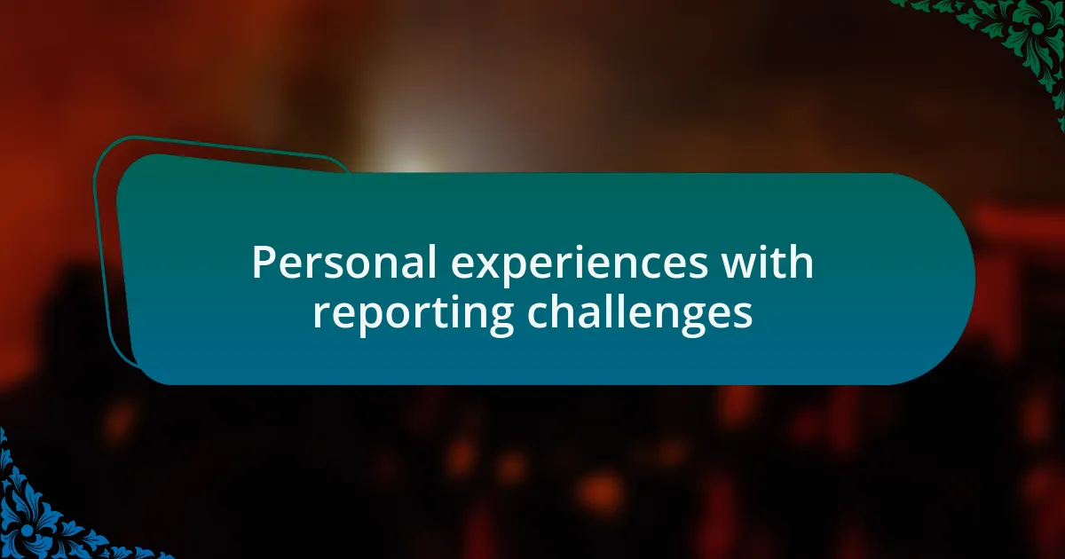 Personal experiences with reporting challenges