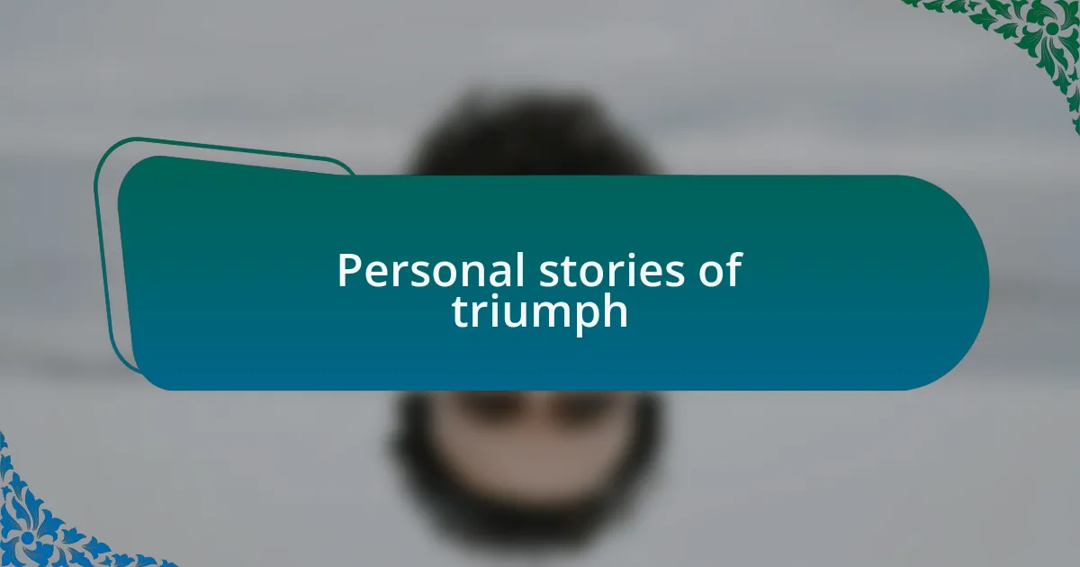Personal stories of triumph