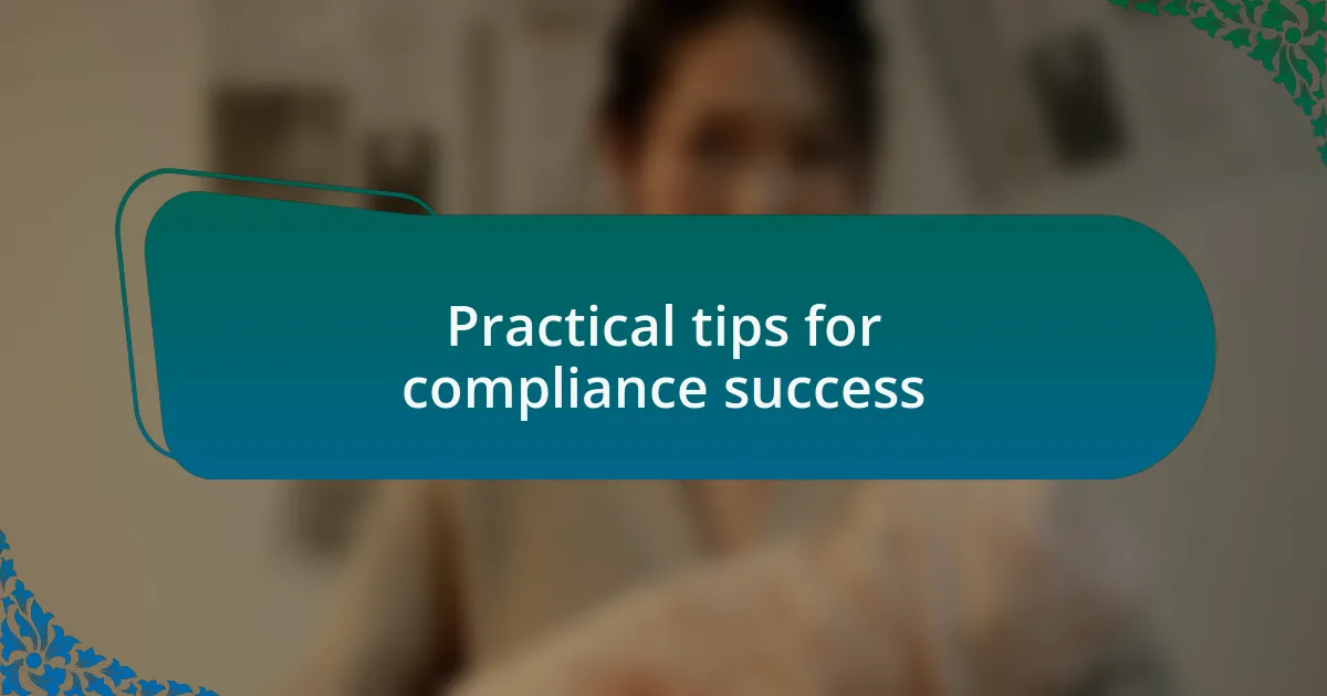Practical tips for compliance success