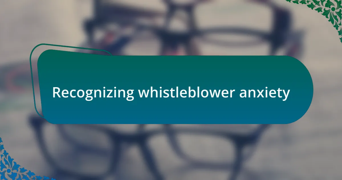 Recognizing whistleblower anxiety