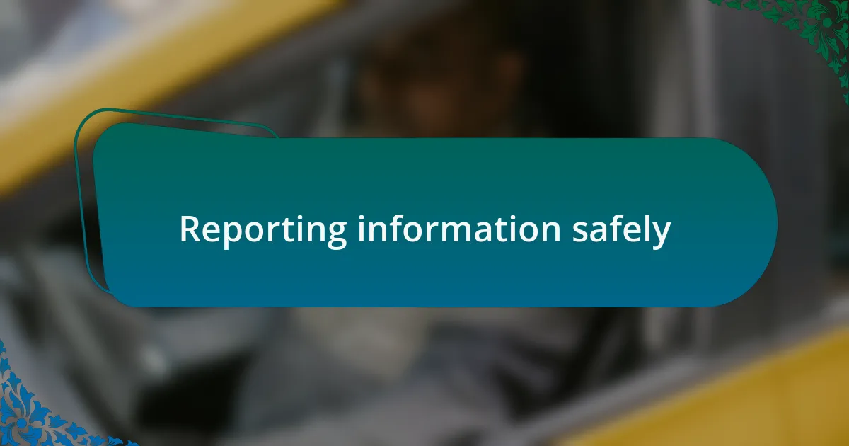 Reporting information safely