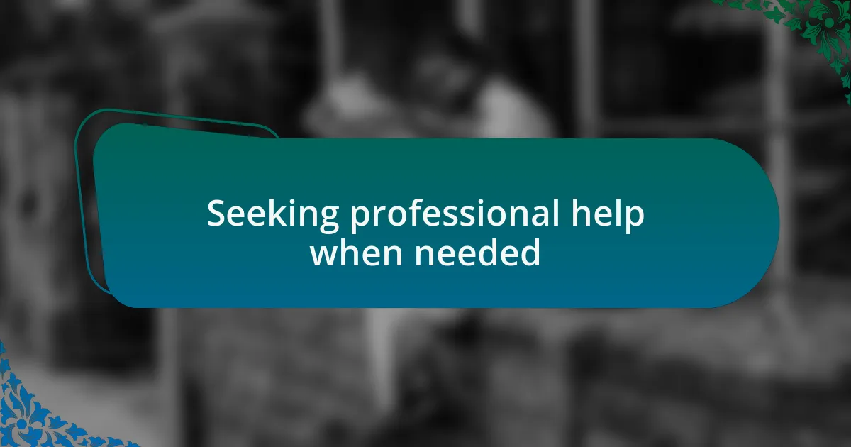 Seeking professional help when needed