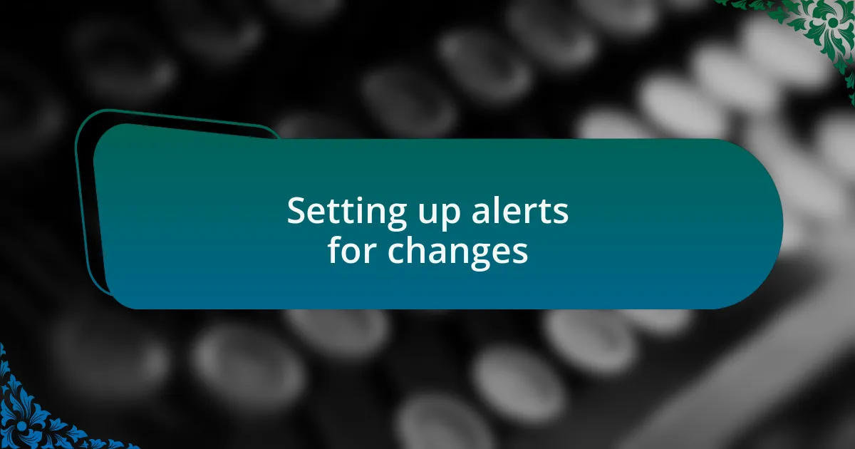 Setting up alerts for changes