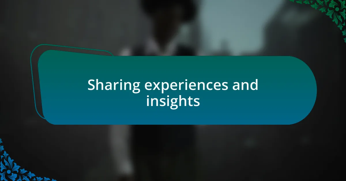 Sharing experiences and insights