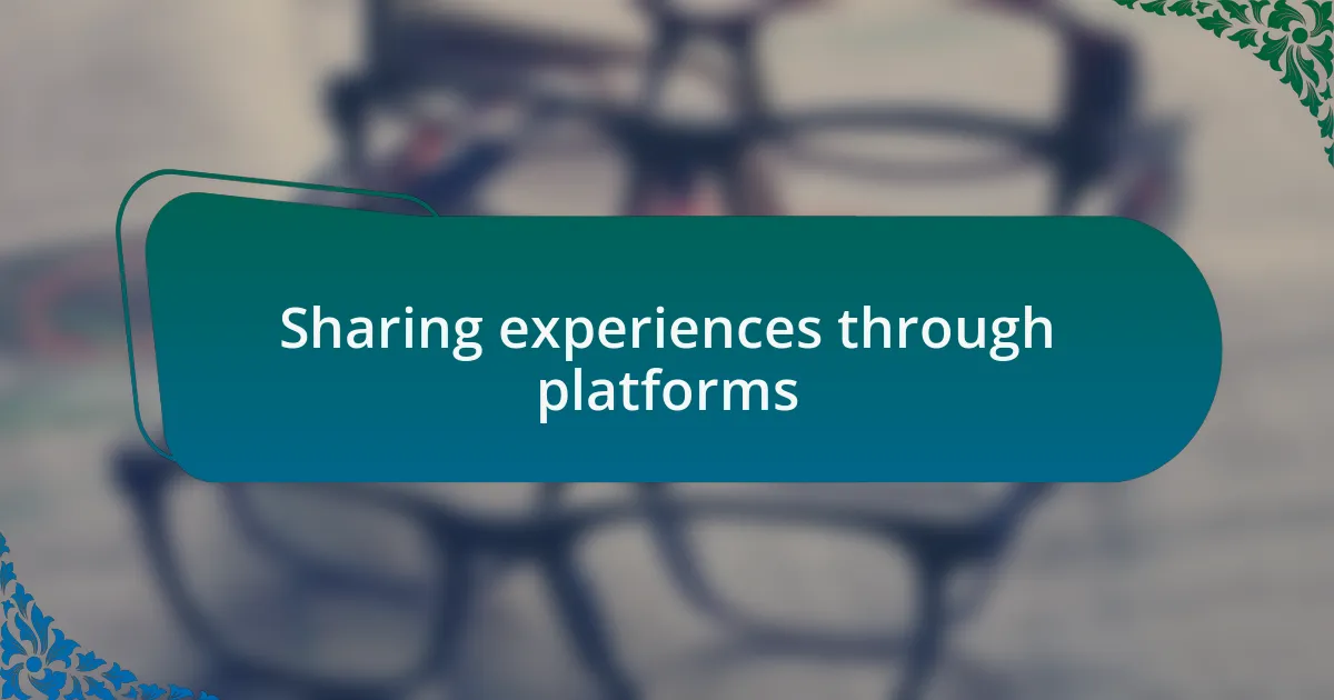 Sharing experiences through platforms
